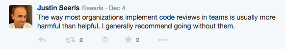 The way most organizations implement code reviews in teams is usually more harmful than helpful. I generally recommend going without them. - Justin Searls